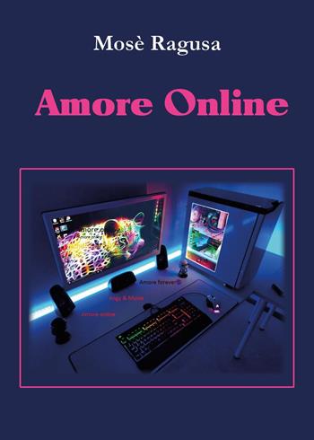 Amore online - Mosè Ragusa - Libro Youcanprint 2024 | Libraccio.it