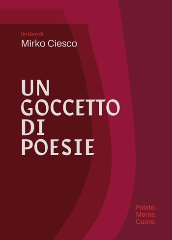 Un goccetto di poesie - Mirko Ciesco - Libro Youcanprint 2024 | Libraccio.it