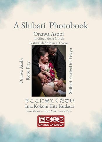 Onawa asobi. Il gioco della corda. Fotografie di shibari - Davide La Greca - Libro Youcanprint 2024 | Libraccio.it