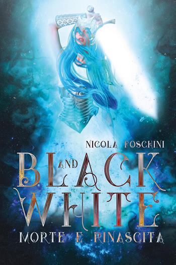 Black and white. Morte e rinascita - Nicola Foschini - Libro Youcanprint 2024 | Libraccio.it