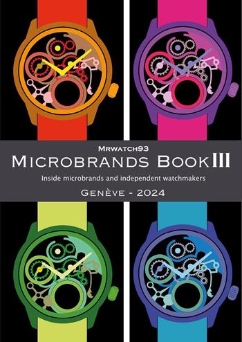 Microbrands Book III. Genève edition 2024. Inside microbrands and independent watchmakers - Giuseppe Marasco - Libro Youcanprint 2024 | Libraccio.it