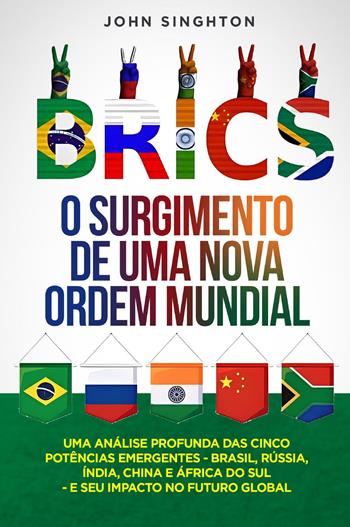 BRICS. O surgimento de uma nova ordem mundial - John Singhton - Libro Youcanprint 2024 | Libraccio.it