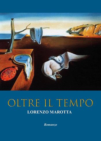 Oltre il tempo - Lorenzo Marotta - Libro Youcanprint 2024 | Libraccio.it