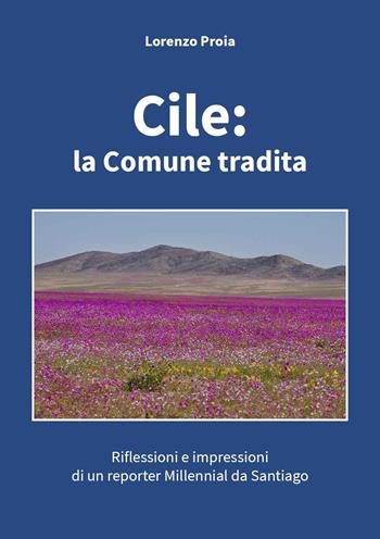 Cile: la Comune tradita. Riflessioni e impressioni di un reporter millennial da Santiago - Lorenzo Proia - Libro Youcanprint 2024 | Libraccio.it