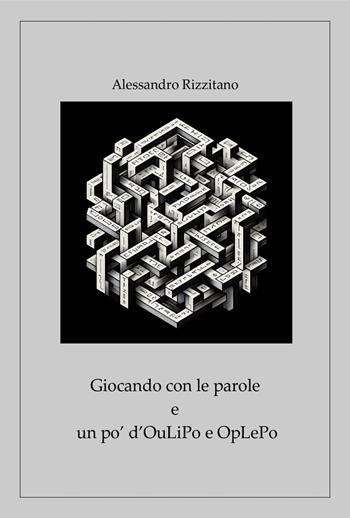 Giocando con le parole e un po' d'OuLiPo e OpLePo - Alessandro Rizzitano - Libro Youcanprint 2024 | Libraccio.it