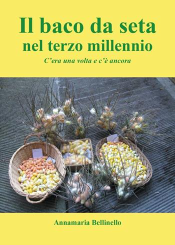 Il baco da seta nel terzo millennio. C'era una volta e c'è ancora - Annamaria Bellinello - Libro Youcanprint 2024 | Libraccio.it