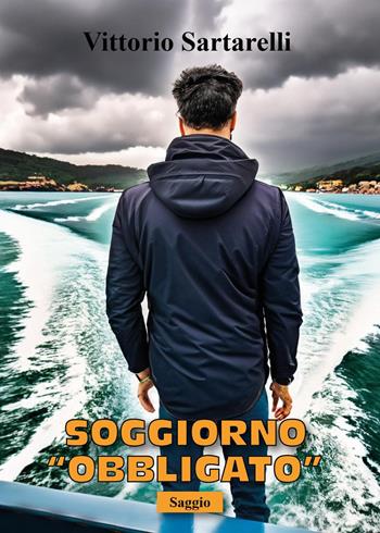 Soggiorno «obbligato» - Vittorio Sartarelli - Libro Youcanprint 2024 | Libraccio.it
