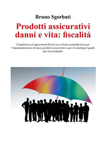 Prodotti assicurativi danni e vita: fiscalità - Bruno Sgorbati - Libro Youcanprint 2024 | Libraccio.it