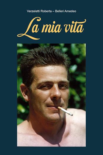 La mia vita - Roberta Verzeletti, Amedeo Belleri - Libro Youcanprint 2024 | Libraccio.it