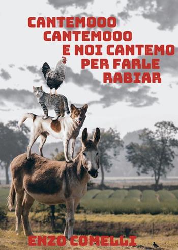 Cantemo, cantemo e noi cantemo per farle rabiar - Enzo Comelli - Libro Youcanprint 2024 | Libraccio.it