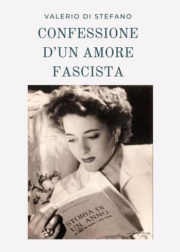 Confessione d'un amore fascista - Valerio Di Stefano - Libro Youcanprint 2024 | Libraccio.it