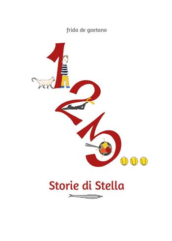 1, 2, 3... Storie di Stella - Frida De Gaetano - Libro Youcanprint 2024 | Libraccio.it