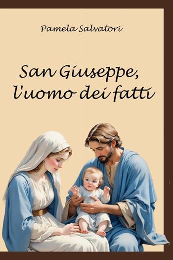 San Giuseppe, l'uomo dei fatti - Pamela Salvatori - Libro Youcanprint 2024 | Libraccio.it