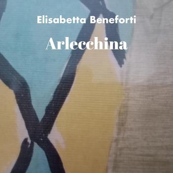 Arlecchina - Elisabetta Beneforti - Libro Youcanprint 2024 | Libraccio.it