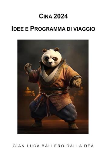 Cina 2024. Idee e programma di viaggio - Gian Luca Ballero Dalla Dea - Libro Youcanprint 2024 | Libraccio.it