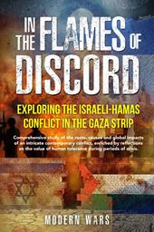In the Flames of Discord: Exploring the Israeli-Hamas Conflict in the Gaza Strip. Comprehensive study of the roots, causes and global impacts of an intricate contemporary conflict, enriched by reflections on the value of human tolerance during periods of crisis