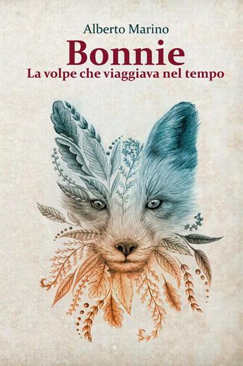 Bonnie. La volpe che viaggiava nel tempo - Alberto Marino - Libro Youcanprint 2024 | Libraccio.it