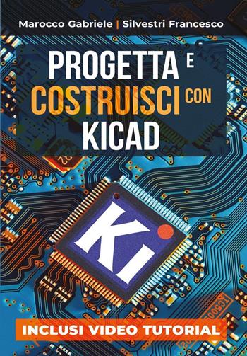 Progetta e costruisci con KiCad - Gabriele Marocco, Francesco Silvestri - Libro Youcanprint 2024 | Libraccio.it
