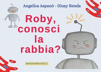 Roby, conosci la rabbia? - Angelica Aspanò, Giusy Renda - Libro Youcanprint 2024 | Libraccio.it