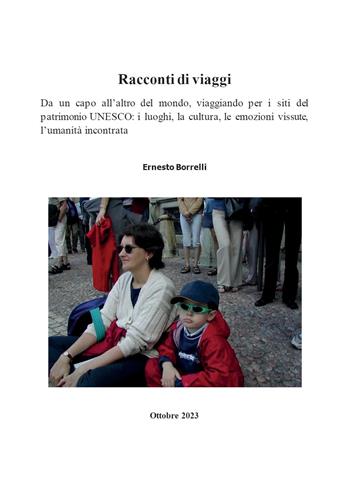 Racconti di viaggi. Da un capo all'altro del mondo, viaggiando per i siti del patrimonio UNESCO: i luoghi, la cultura, le emozioni vissute, l'umanità incontrata - Ernesto Borrelli - Libro Youcanprint 2024 | Libraccio.it