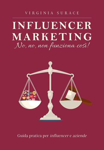 Influencer marketing: no, no, non funziona così! Guida pratica per influencer e aziende - Virginia Surace - Libro Youcanprint 2024 | Libraccio.it