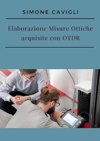 Elaborazione misure ottiche acquisite con OTDR - Simone Cavigli - Libro Youcanprint 2024 | Libraccio.it