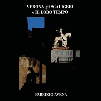 Verona. Gli Scaligeri e il loro tempo. Ediz. illustrata - Fabrizio Avena - Libro Youcanprint 2024 | Libraccio.it