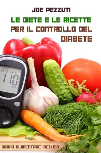 Le diete e le ricette per il controllo del diabete - Joe Pezzuti - Libro Youcanprint 2024 | Libraccio.it