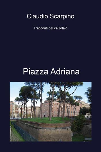 Piazza Adriana - Claudio Scarpino - Libro Youcanprint 2024 | Libraccio.it