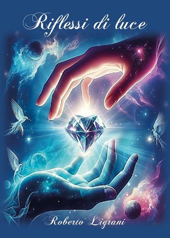 Riflessi di luce - Roberto Ligrani - Libro Youcanprint 2024 | Libraccio.it