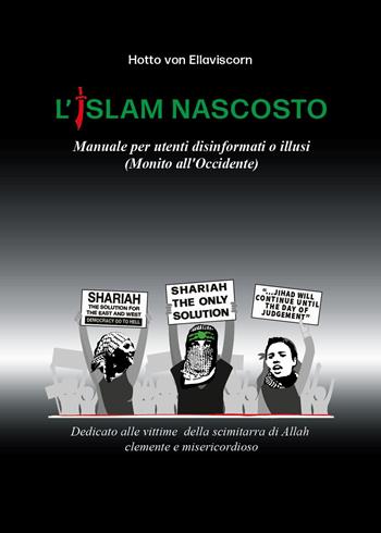L'Islam nascosto. Manuale per disinformati o illusi. (Monito all'Occidente) - Hotto von Ellaviscorn - Libro Youcanprint 2024 | Libraccio.it