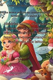 Contos de fadas para crianças. Uma ótima coleção de contos de fadas fantásticos. Vol. 12