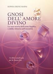 Gnosi dell'amore divino. La vera storia dell'eone Sophia e della vittoria sull'oscurità