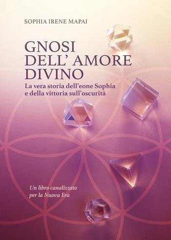 Gnosi dell'amore divino. La vera storia dell'eone Sophia e della vittoria sull'oscurità - Sophia Irene Mapai - Libro Youcanprint 2024 | Libraccio.it