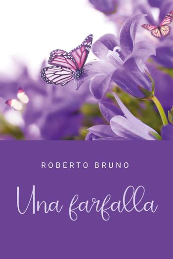 Una farfalla - Roberto Bruno - Libro Youcanprint 2024 | Libraccio.it