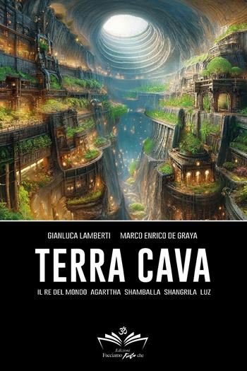 Terra cava. Il re del mondo, Agarttha, Shamballa, Shangrila, Luz - Marco Enrico De Graya, Gianluca Lamberti - Libro Youcanprint 2024 | Libraccio.it