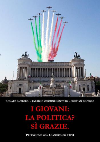 I giovani: la politica? Sì grazie - Donato Santoro, Fabrizio Carmine Santoro, Cristian Santoro - Libro Youcanprint 2024 | Libraccio.it