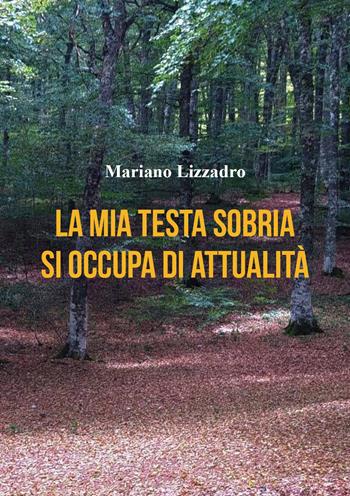 La mia testa sobria si occupa di attualità - Mariano Lizzadro - Libro Youcanprint 2024 | Libraccio.it
