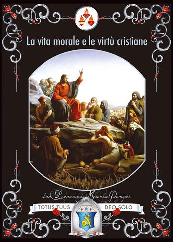La vita morale e le virtù cristiane - Maria Pompei Don Leonardo - Libro Youcanprint 2024 | Libraccio.it