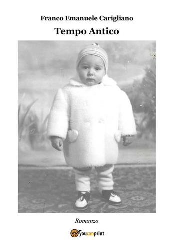 Tempo antico - Franco Emanuele Carigliano - Libro Youcanprint 2024 | Libraccio.it