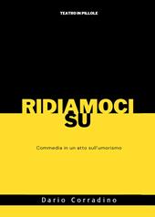 Ridiamoci su. Commedia in un atto sull'umorismo