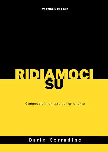 Ridiamoci su. Commedia in un atto sull'umorismo - Dario Corradino - Libro Youcanprint 2024 | Libraccio.it