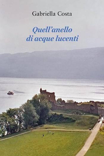 Quell'anello di acque lucenti - Gabriella Costa - Libro Youcanprint 2024 | Libraccio.it