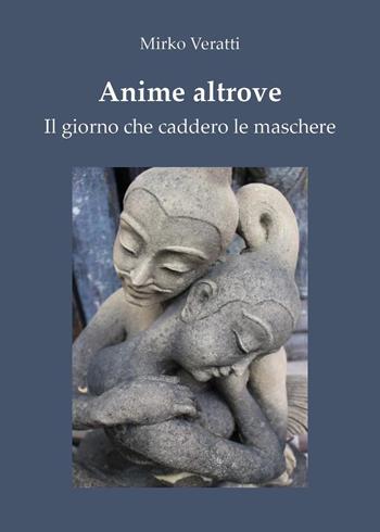 Anime altrove. Il giorno che caddero le maschere - Mirko Veratti - Libro Youcanprint 2024 | Libraccio.it