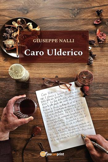 Caro Ulderico - Giuseppe Nalli - Libro Youcanprint 2024 | Libraccio.it