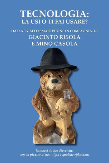 Tecnologia: la usi o ti fai usare? - Giacinto Risola, Mino Casola - Libro Youcanprint 2024 | Libraccio.it