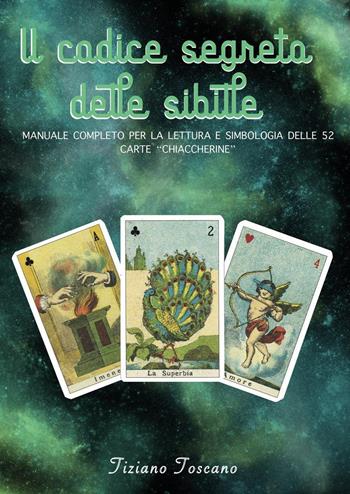 Il codice segreto delle sibille. Manuale completo per la lettura e simbologia delle 52 carte «chiaccherine» - Tiziano Toscano - Libro Youcanprint 2024 | Libraccio.it