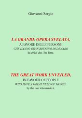La grande opera svelata. A favore delle persone che hanno gran bisogno di denaro-The great work unveiled. In favour of people who have a great need of money