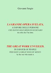 La grande opera svelata. A favore delle persone che hanno gran bisogno di denaro-The great work unveiled. In favour of people who have a great need of money