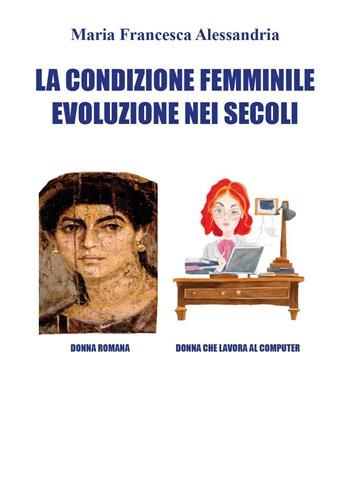 La condizione femminile evoluzione nei secoli - Maria Francesca Alessandria - Libro Youcanprint 2024 | Libraccio.it